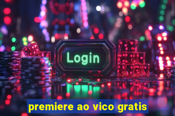 premiere ao vico gratis